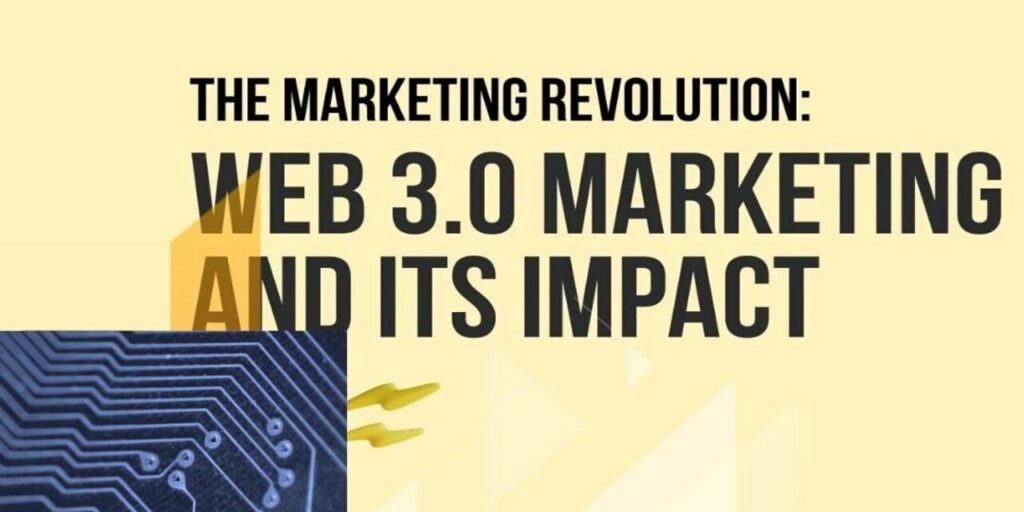 The Marketing Revolution: Web 3.0 Marketing and Its Impact